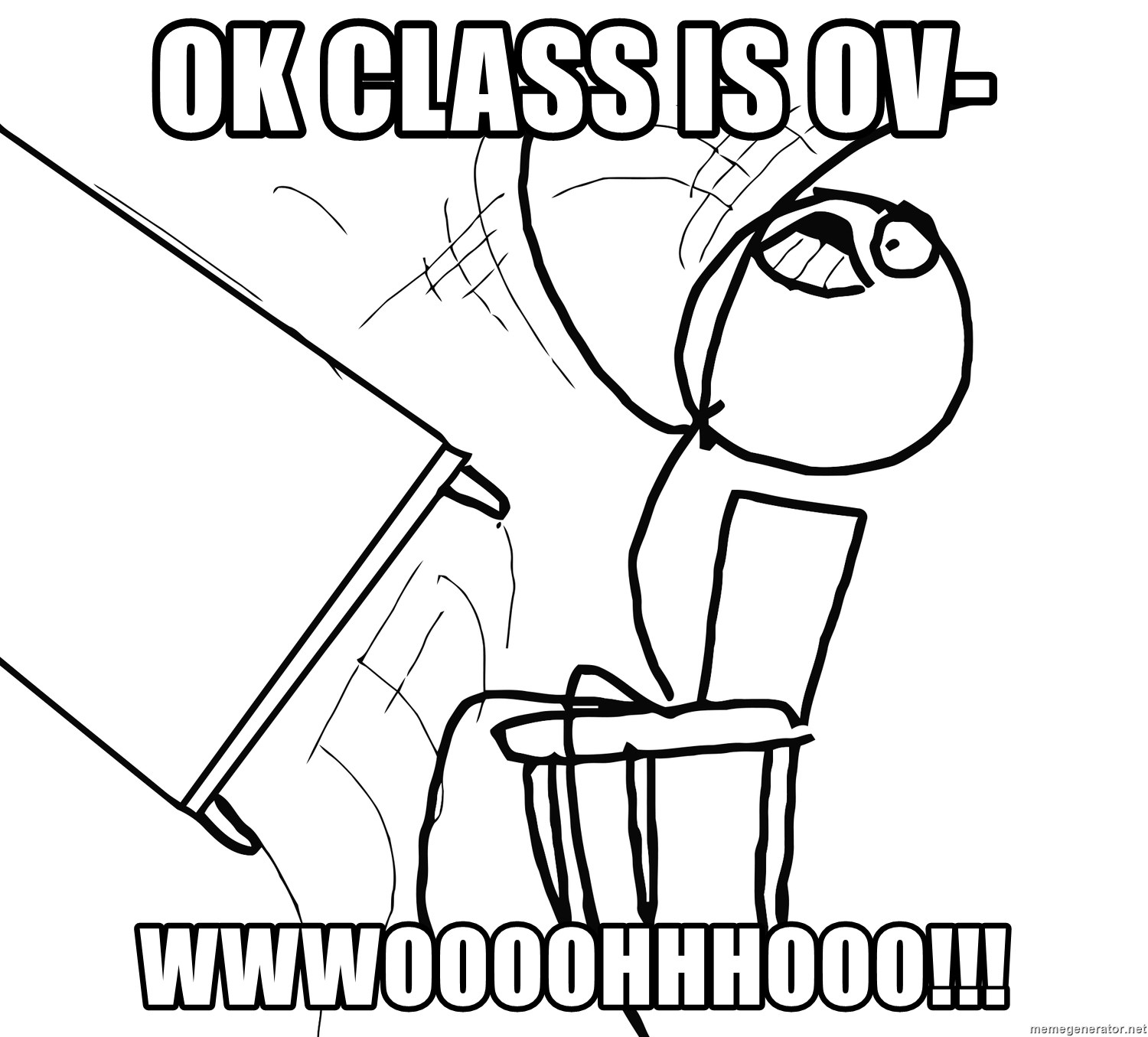 Desk Flip Rage Guy - OK CLASS IS OV- WWWOOOOHHHOOO!!!