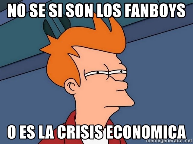 Futurama Fry - no se si son los fanboys o es la crisis economica
