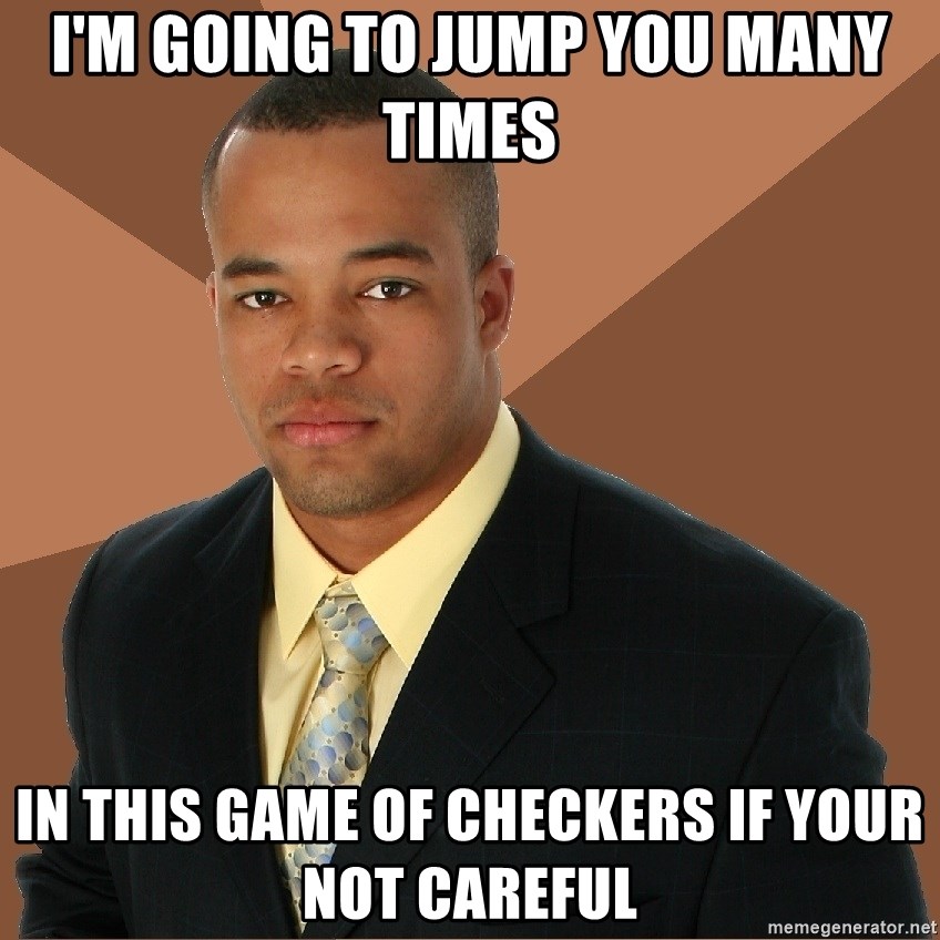Successful Black Man - I'm going to jump you many times in this game of checkers if your not careful