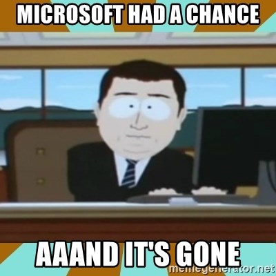 And it's gone - Microsoft had a chance aaand it's gone