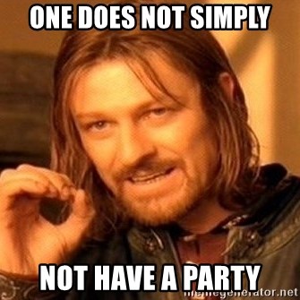 One Does Not Simply - One does not simply not have a party