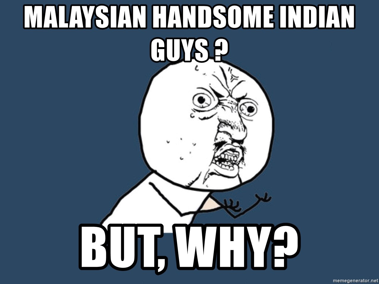 Y U No - Malaysian Handsome Indian Guys ? but, why?