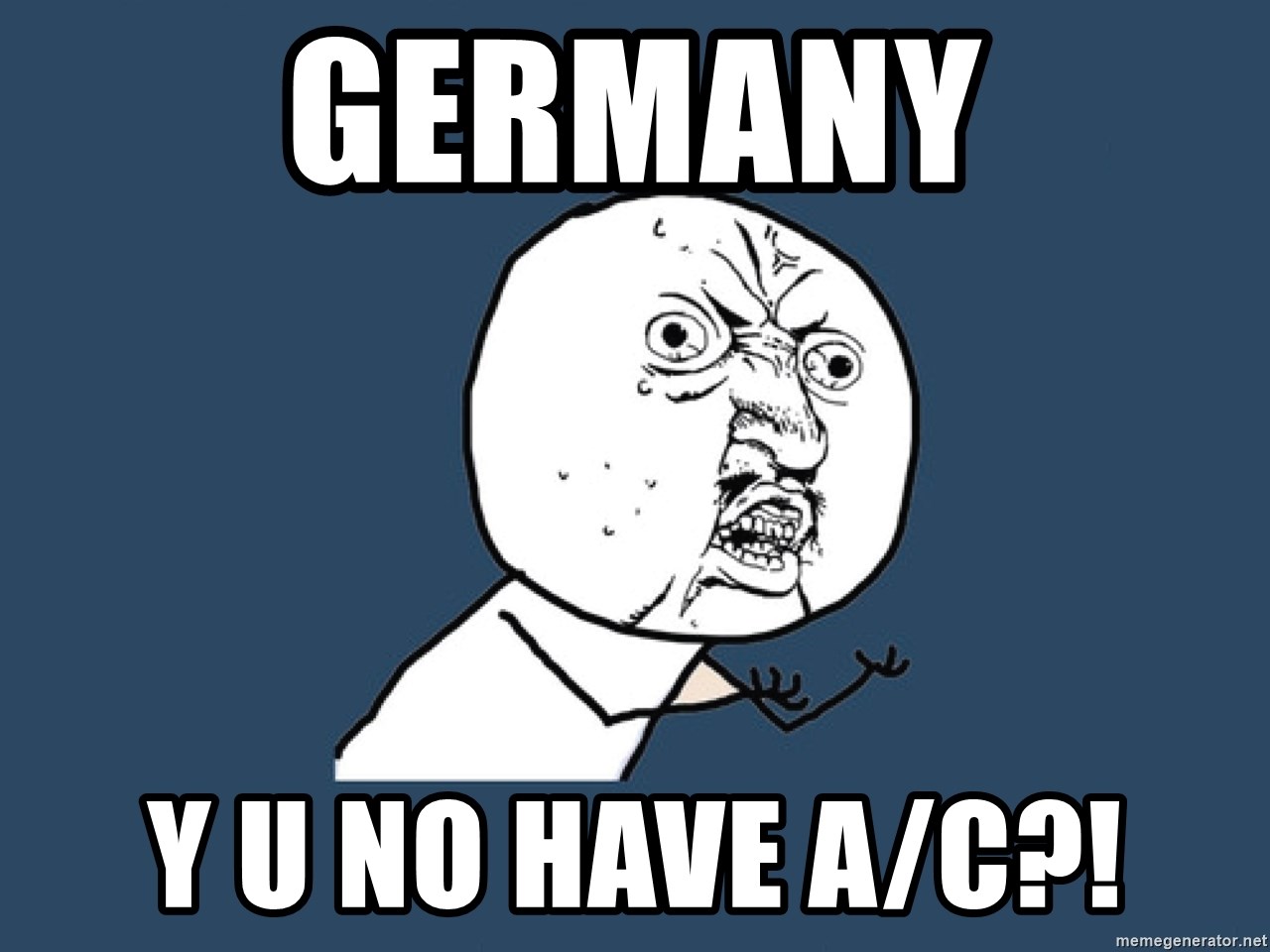 Y U No - Germany y u no have a/c?!