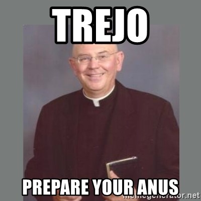 The Non-Molesting Priest - TREJO PREPARE YOUR ANUS