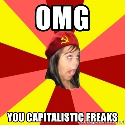 Annoying Communist Facebook Girl - omg you capitalistic freaks