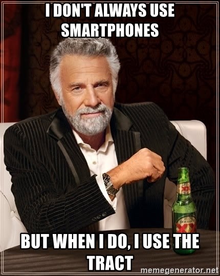 The Most Interesting Man In The World - I don't always use smartphones but when I do, i use the tract