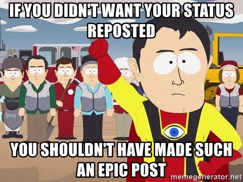 Captain Hindsight South Park - If you didn't want your status reposted you shouldn't have made such an epic post
