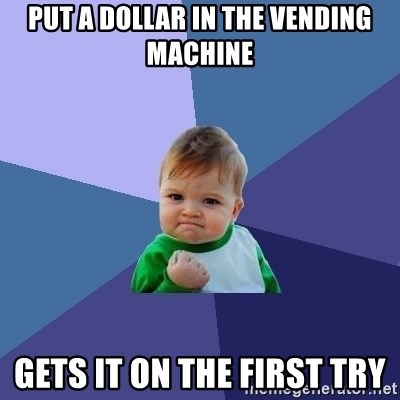 Success Kid - put a dollar in the vending machine gets it on the first try