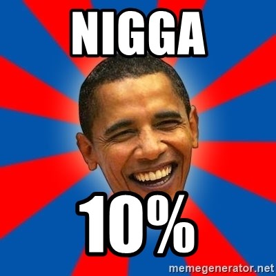 Obama - NIGGA 10%