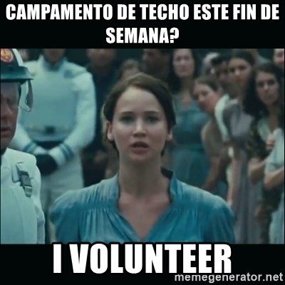 I volunteer as tribute Katniss - campamento de techo este fin de semana? I VOLUNTEER