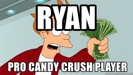 Shut up and take my money Fry blank - Ryan  pro candy crush player