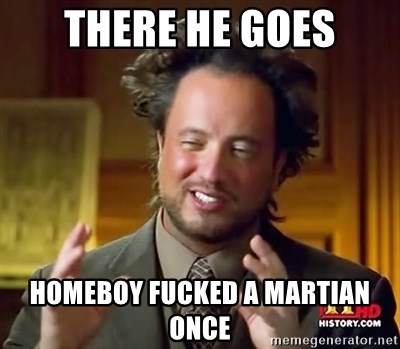 Homeboy fucked a martian
