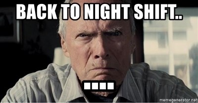 Clint Eastwood anger - back to night shift. 