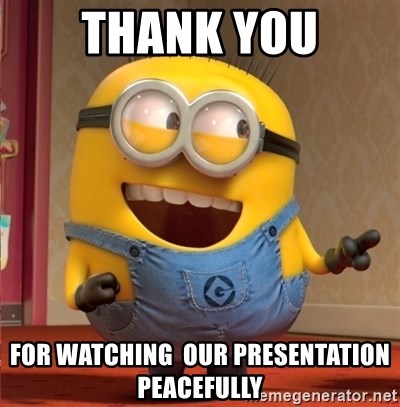 Thank You For Watching Our Presentation Peacefully Dave Le Minion Meme Generator