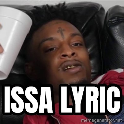 Issa Lyric 21 Savage Knife Meme Generator Read or print original issa lyrics 2020 updated! meme generator