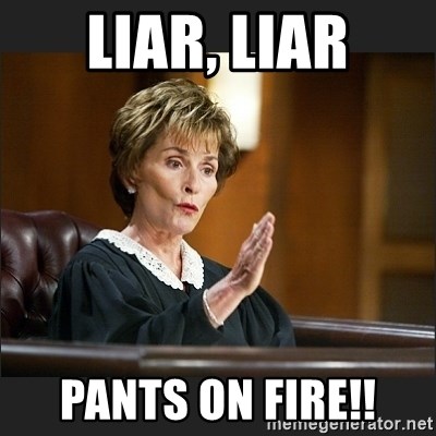Liar Liar Pants On Fire Case Closed Judge Judy Meme Generator