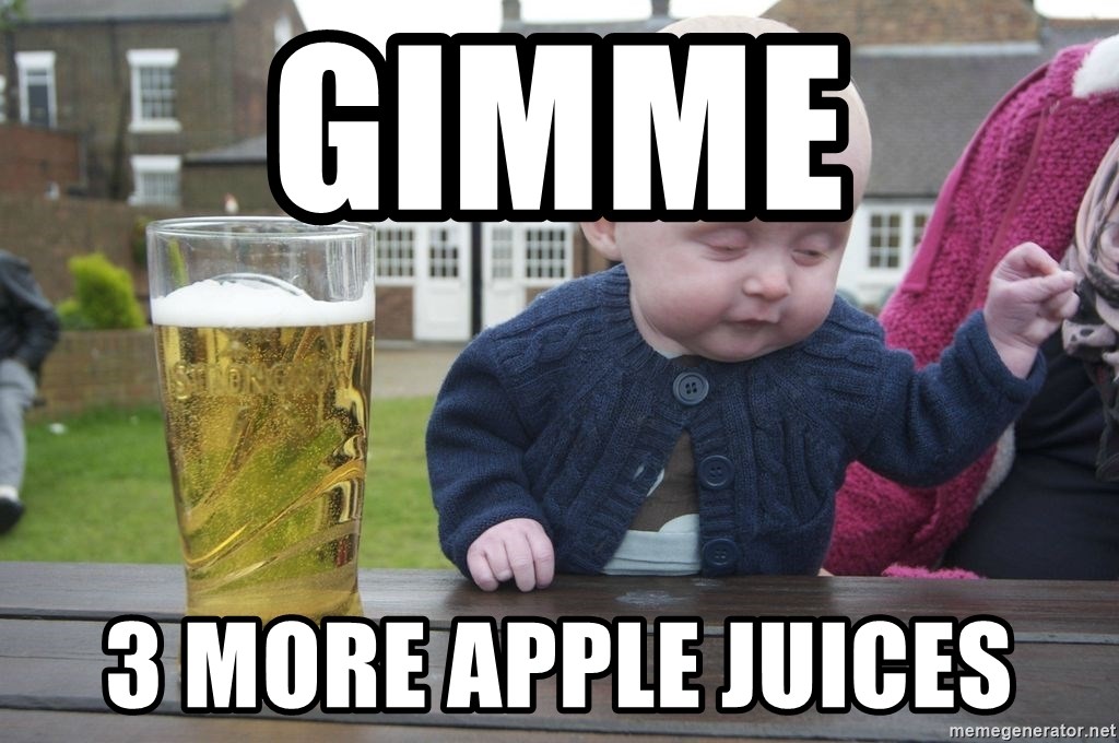 drunk baby 1 - gimme  3 more apple juices