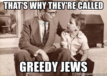 Racist Father - that's why they're called greedy jews
