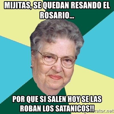 Hilda de Caballito - Mijitas, se quedan resando el rosario... Por que si salen hoy se las roban los satanicos!!