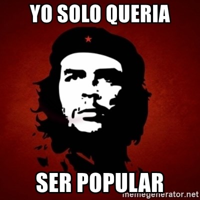 Che Guevara Meme - yo solo queria ser popular