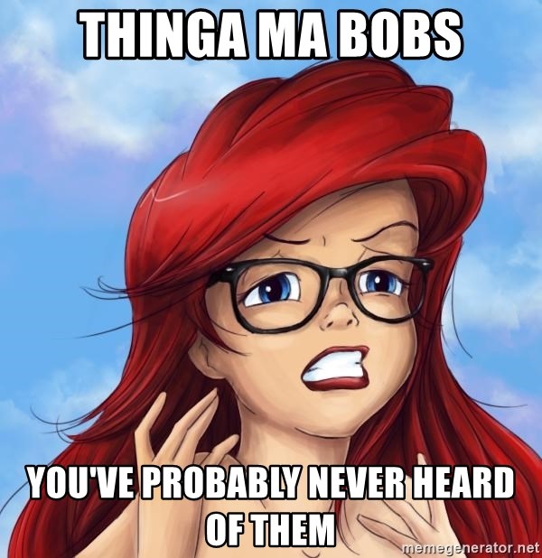 Hipster Ariel - thinga ma bobs you've probably never heard of them