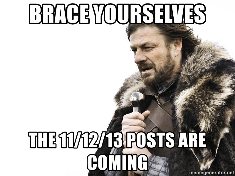 Winter is Coming - BRACE YOURSELVES THE 11/12/13 POSTS ARE COMING