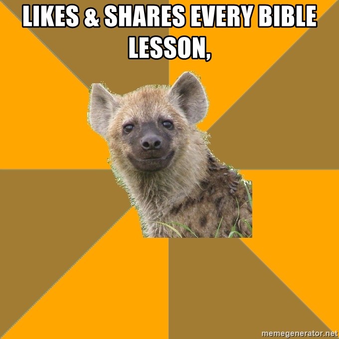 Hypocrite Hyena - Likes & shares every Bible lesson,