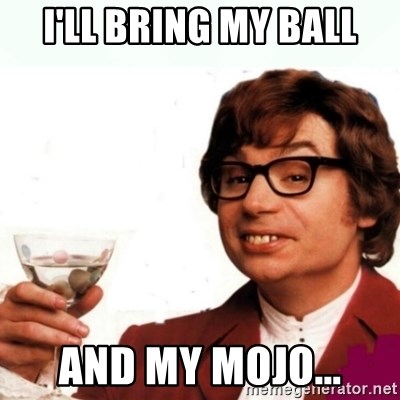 Austin Powers Drink - I'll bring my ball and my mojo...