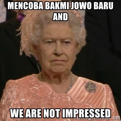 Queen Elizabeth Is Not Impressed  - MENCOBA BAKMI JOWO BARU AND  WE ARE NOT IMPRESSED