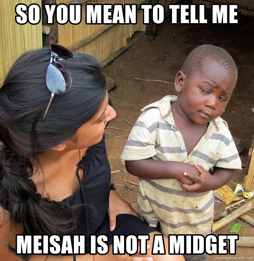 Skeptical African Child - SO YOU MEAN TO TELL ME MEISAH IS NOT A MIDGET