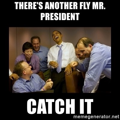 obama laughing  - There's another fly Mr. president catch it