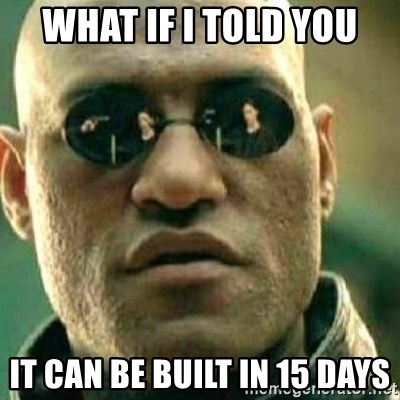 What If I Told You - what if i told you IT can be built IN 15 DAYS