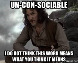 Inigo Montoya Princess Bride - UN-Con-sociable I do not think this word means what you think it means
