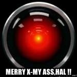 Hal 9000 - MERRY X-My ASS,HAL !!
