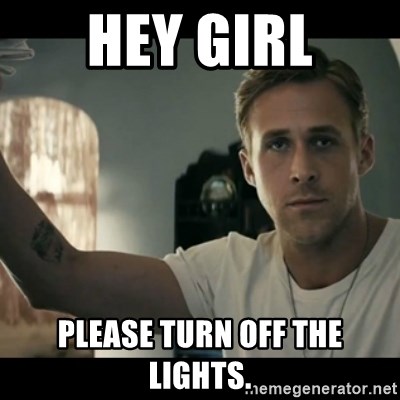 ryan gosling hey girl - hey girl please turn off the lights.