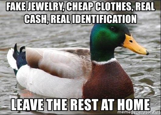 Actual Advice Mallard 1 - Fake jewelry, cheap clothes, Real cash, real identification leave the rest at home