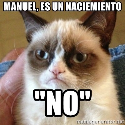 Grumpy Cat  - Manuel, es un naciemiento "NO"