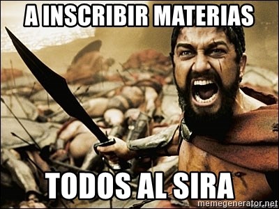 This Is Sparta Meme - a inscribir materias todos al sira