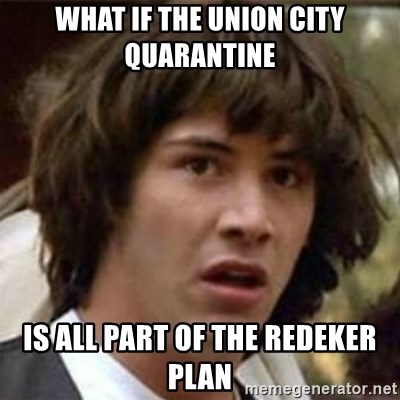 what if meme - What if the Union City quarantine Is all part of the redeker plan