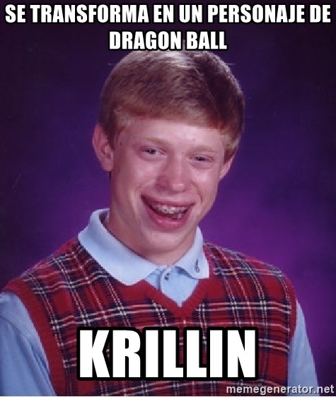 Bad Luck Brian - se transforma en un personaje de dragon ball krillin