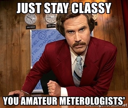 Ron Burgundy - Just Stay Classy You amateur meterologists'