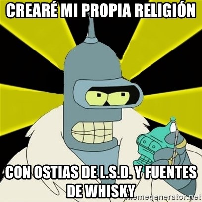 Bender IMHO - Crearé mi propia religión Con ostias de l.s.d. y fuentes de whisky