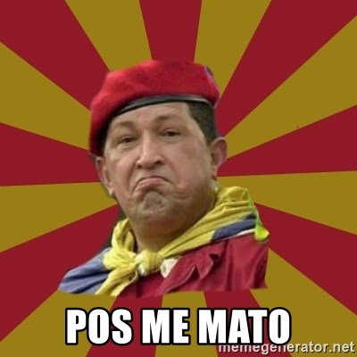 Hugo Chavez - Pos me mato