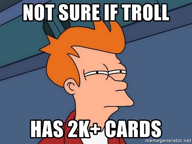 Futurama Fry - Not sure if troll has 2k+ cards