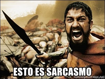 This Is Sparta Meme - Esto es sarcasmo