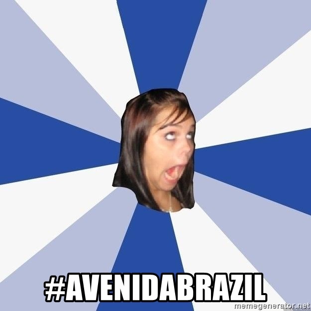 Annoying Facebook Girl - #avenidabrazil