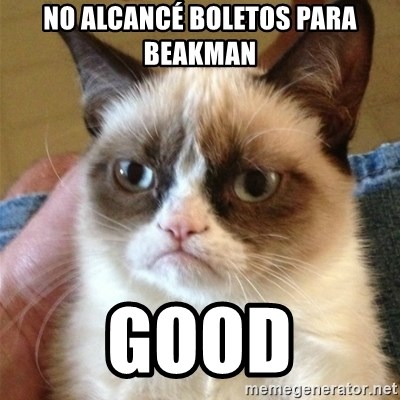Grumpy Cat  - NO ALCANCÉ BOLETOS PARA BEAKMAN good