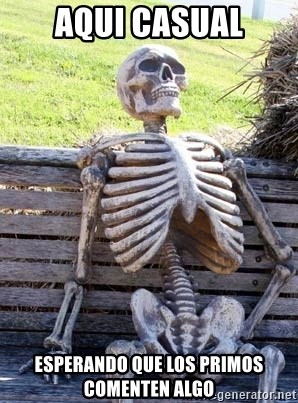 Waiting Skeleton - aqui casual esperando que los primos comenten algo