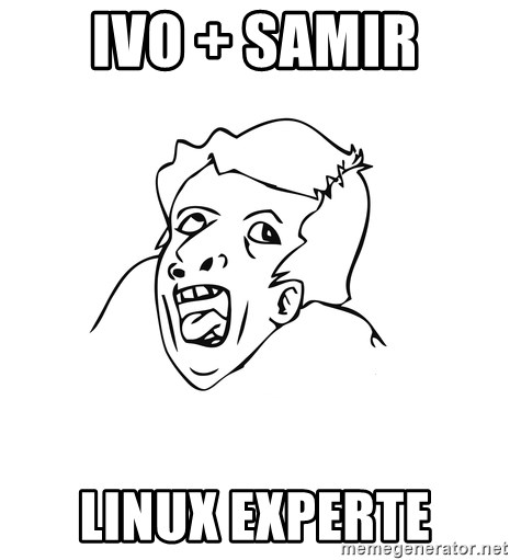 genius rage meme - ivo + samir linux experte