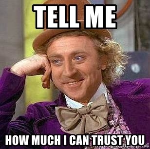 Willy Wonka - Tell me  how much i cAN TRUST YOU